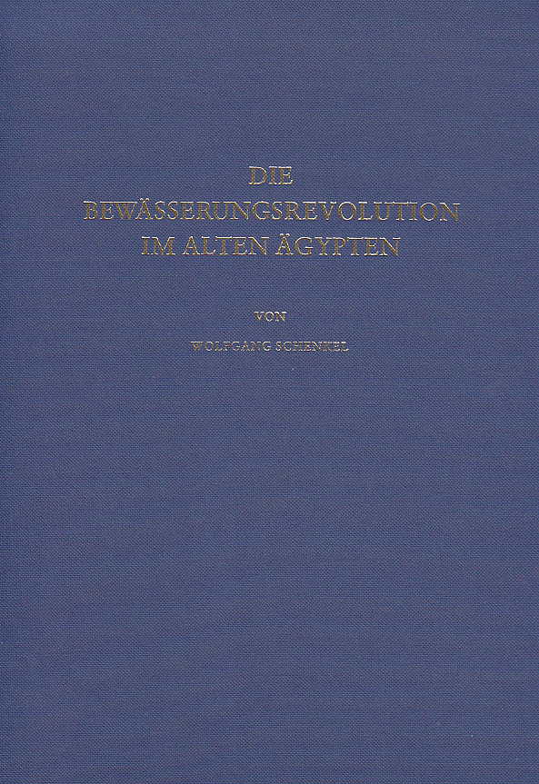 Wolfgang Schenkel, Die Bewasserungsrevolution im Alten Agypten, Verlag Philipp von Zabern, Mainz 1978