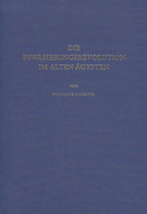 Wolfgang Schenkel, Die Bewasserungsrevolution im Alten Agypten, Verlag Philipp von Zabern, Mainz 1978