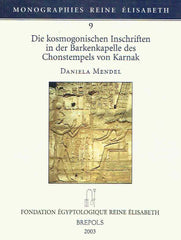 Daniela Mendel, Die kosmogonischen Inschriften in der Barkenkapelle des Chonstempels von Karnak, Monographies Reine Elisabeth 9, Brepols 2003