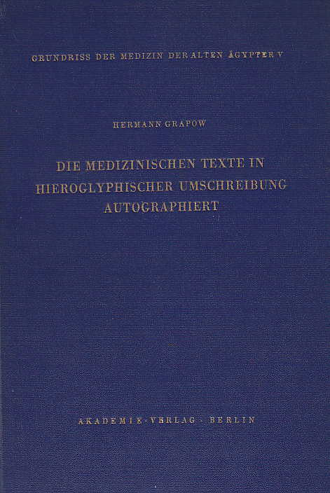Hermann Grapow, Die Medizinischen Texte in Hieroglyphischer Umschreibung Autographiert, Grundriss der Medizin der Alten Ägypter, V,  Akademie Verlag, Berlin 1958