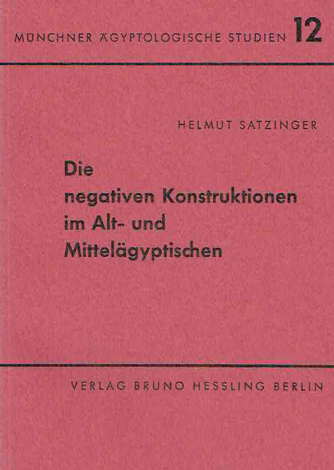  Helmut Satzinger, Die negativen Konstruktionen im Alt-und Mittelagyptischen, Munchner Agyptologische Studien 12, Berlin 1968