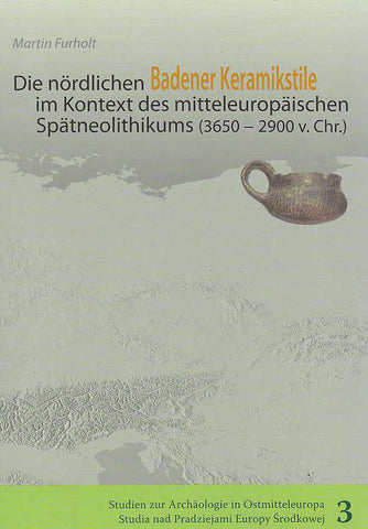 Martin Furholt, Die nördlichen Badener Keramikstile im Kontext des mitteleuropäischen Spätneolithikums (3650-2900 v.Chr), Studien zur Archäologie in Ostmitteleuropa, Band 3, Bonn 2009