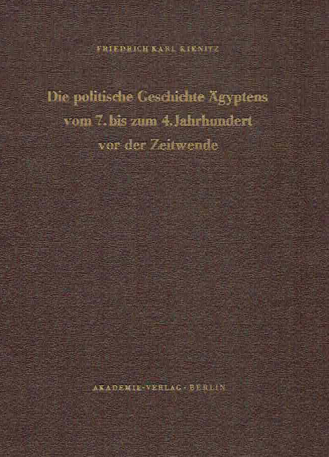 Friedrich Karl Kienitz, Die politische Geschichte Agyptens vom 7. bis zum 4. Jahrhundert vor der Zeitwende, Akademie Verlag Belrlin 1953