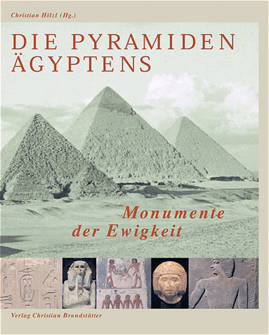 Die Pyramiden Ägyptens. Monumente der Ewigkeit, herausgegeben von C. Hölz, Brandstätter 2004