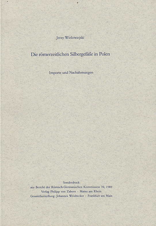 Jerzy Wielowiejski, Die römerzeitlichen Silbergefäße in Polen. Importe und Nachamungen, Sonderdruck aus Bericht der RGK 70, 1989, Verlag Philipp von Zabern 1989
