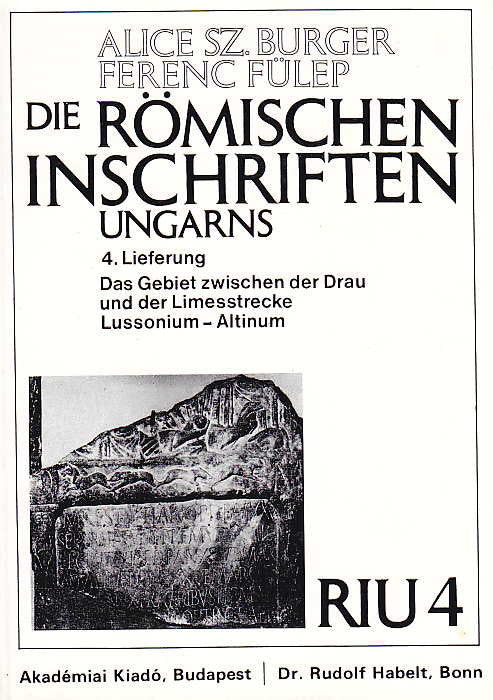 Alice. S. Burger, Ferenc Fulep, Die Romischen Inschriften Ungarns, 4. Lieferung, Das Gebiet zwischen der Drau und der Limesstrecke Lussonium-Altinum (RIU 4), Akademiai Kiado, Budapest 1984