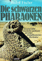 Rudolf Fischer, Die schwarzen Pharaonen, Tausend Jahre Geschichte und Kunst der ersten innerafrikanischen Hochkultur, Lubbe 1980