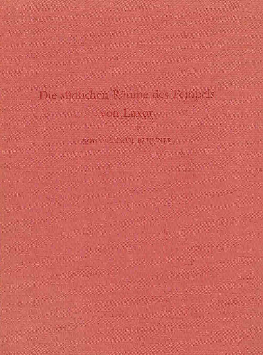 Hellmut Brunner, Die sudlichen Raume des Tempels von Luxor, Archaologische Veroffentlichungen 18, Verlag Philipp von Zabern, Mainz am Rhein 1977