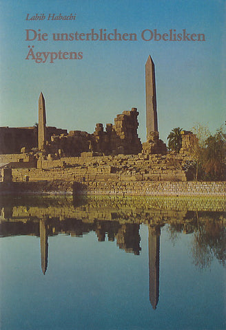 Labib Habachi, Die unsterblichen Obelisken Ägyptens, Verlag Philipp von Zabern, Mainz 1982