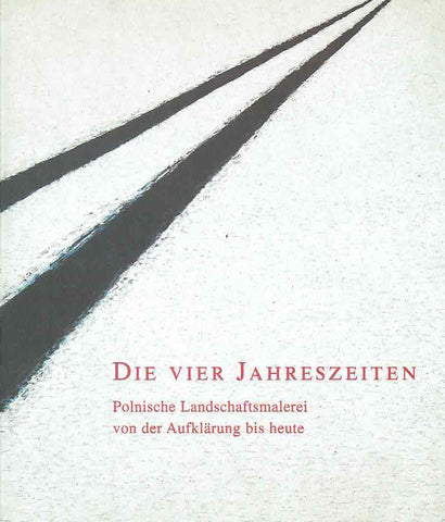 Die vier Jahreszeiten. Polnische Landschaftsmalerei von der Aufklarung bis heute, Frankfurt 2000