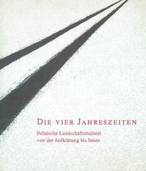 Die vier Jahreszeiten. Polnische Landschaftsmalerei von der Aufklarung bis heute, Frankfurt 2000