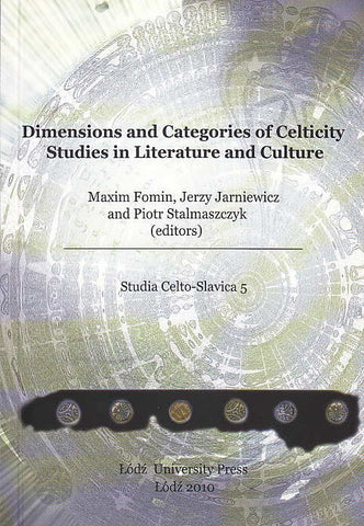  M. Fomin, J. Jarniewicz and P. Stalmaszczyk, Dimensions and Categories of Celticity Studies in Literature and Culture, Lodz University Press, Lodz 2010