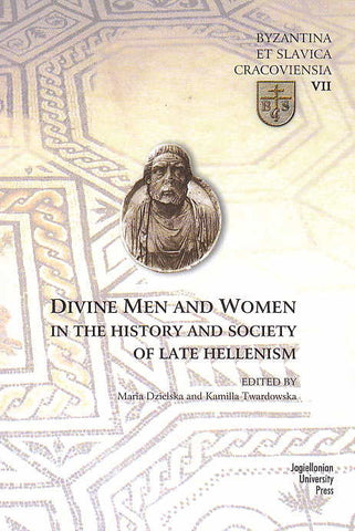 Divine Men and Women in the History and Society of Late Hellenism, (ed. by M. Dzielska, K. Twardowska), Jagiellonian University Press, Cracow 2013