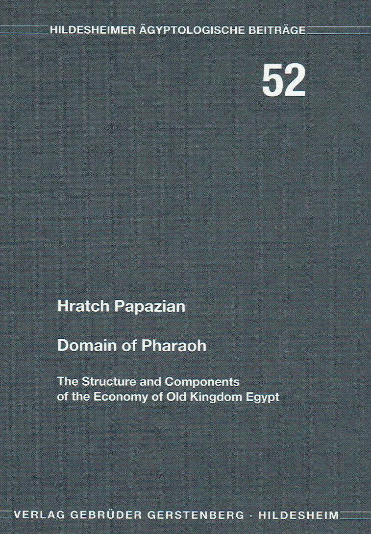 Hratch Papazian, Domain of Pharao, The Structure and Components of the Economy of Old Kingdom Egypt, Hildesheimer Ägyptologische Beiträge 52, Gerstenberg Verlag, Hildesheim 2012