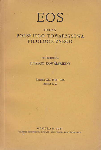 EOS, Organ Polskiego Towarzystwa Filologicznego (editor Jerzy Kowalski), XLI 1940-1946, Zeszyt I, 2, Wrocław 1947