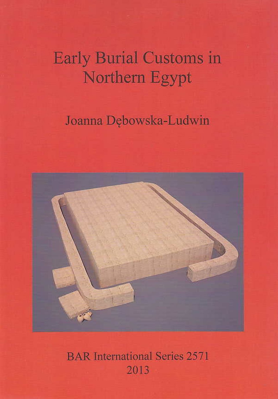 Joanna Debowska-Ludwin, Early Burial Customs in Northern Egypt, Evidence from the Pre-, Proto-, and Early Dynastic Periods, British Archaeological Reports International Series, Oxford 2013