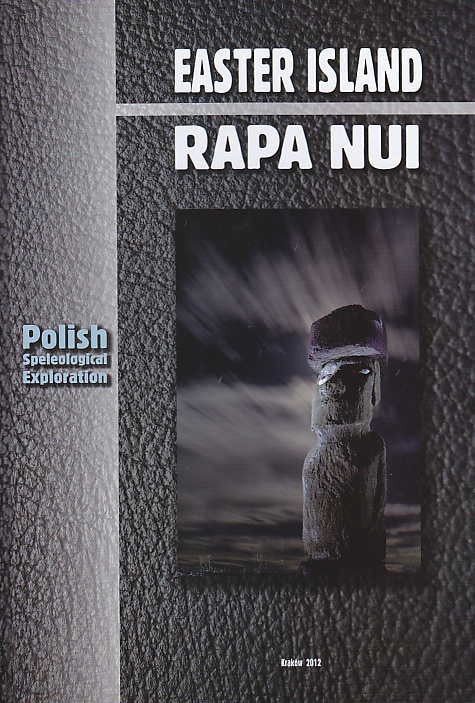 Easter Island, Rapa Nui, Polish speleological exploration, Ed. by Zdzislaw Jan Ryn, Polish Academy of Arts and Sciences, Krakow 2012
