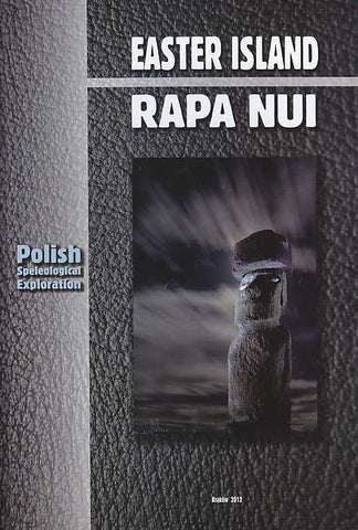 Easter Island, Rapa Nui, Polish speleological exploration, Ed. by Zdzislaw Jan Ryn, Polish Academy of Arts and Sciences, Krakow 2012