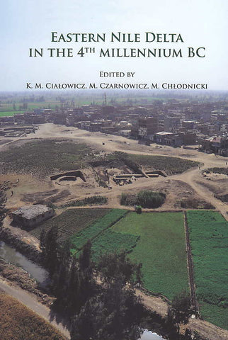 Eastern Nile Delta in the 4th Millenium BC, Edited by K. M. Ciałowicz,  M. Czarnowicz, M. Chlodnicki,  Jagiellonian University, Kraków-Poznan 2018