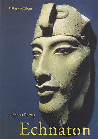 Nicholas Reeves, Echnaton, Agyptens falscher Prophet, Kulturgeschichte der Antiken Welt, Band 91, Verlag Philipp von Zabern, 2002