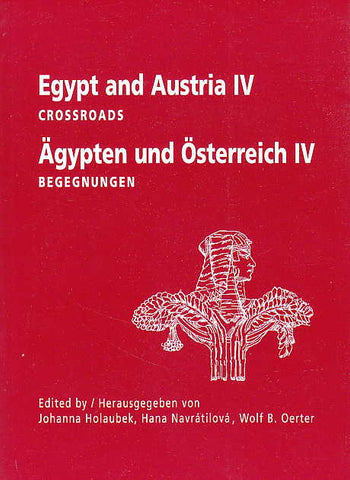 Egypt and Austria IV, Crossroads, ed. by Johanna Holaubek, Hana Navratilova, Wolf B. Oerter, Tschechisches Agyptologisches Institut, Praga 2008