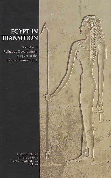 Egypt in Transition, Social and Religious Development of Egypt in the First Millennium BCE, Proceedings of an International Conference, Prague, September 1-4, 2009, L. Bares, F. Coppens, K. Smolarikova (eds.), Charles University, Prague 2010