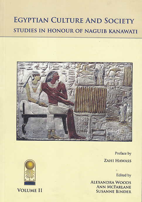 Alexandra Woods, Ann mcFarlane, Susanne Binder, Egyptian Culture and Society, Studies in Honour of Naguib Kanawati, vol. 2, Supplement aux annales du service des antiquites de L'Egypte Cahier N 38, Publications du Conseil Supreme des Antiquites de L'Egypte 2010