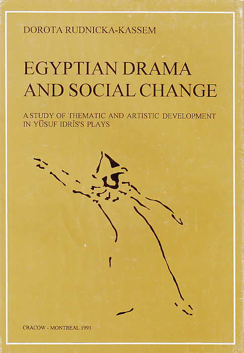 D. Rudnicka-Kassem, Egyptian Drama and Social Change, A Study of Thematic and Artistic Development in Yusuf Idris's Plays, Jagiellonian University Printing House, Cracow-Montreal 1993