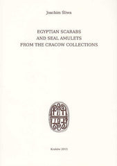 Joachim Sliwa, Egyptian Scarabs and Seal Amulets from the Cracow Collections, Archeobooks, Krakow 2015