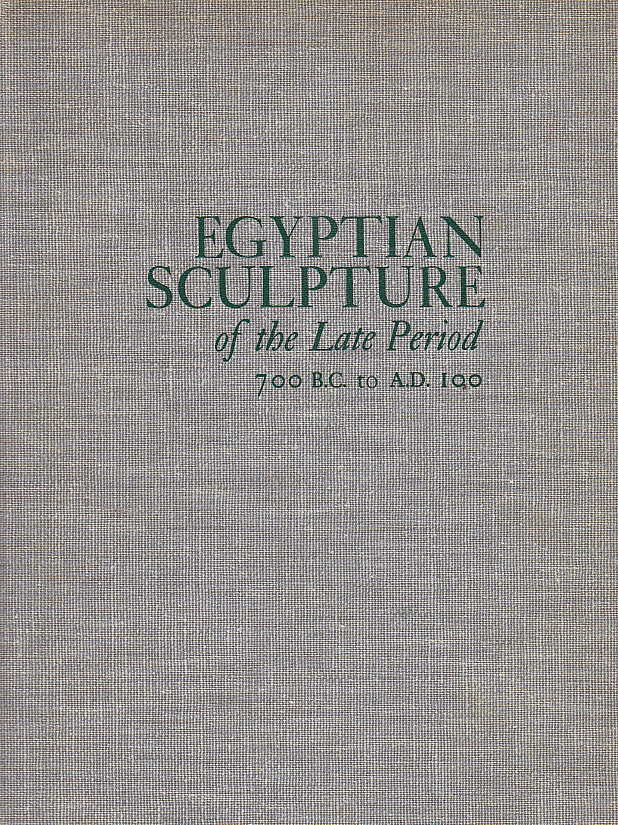Egyptian Sculpture of the Late Period 700 B. C. to A. D. 100, The Brooklyn Museum, 1960, Reprinted by Arno Press, 1969