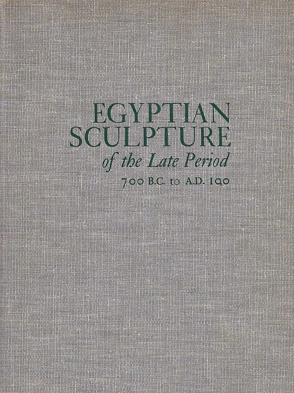 Egyptian Sculpture of the Late Period 700 B. C. to A. D. 100, The Brooklyn Museum, 1960, Reprinted by Arno Press, 1969