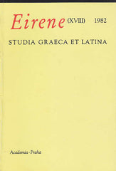 Eirene (XVIII), 1982, Studia Graeca et Latina, Academia Praha 1982