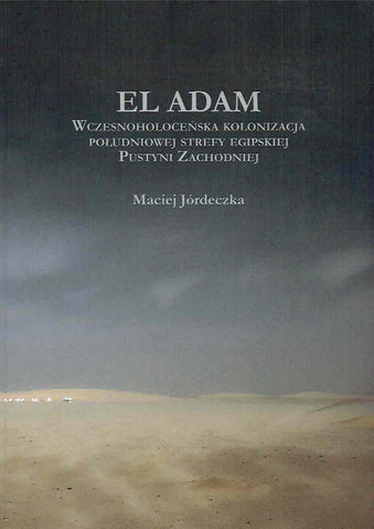 M. Jordeczka,  El Adam, Early Holocene Colonisation of the Southern Zone of the Egyptian Western Desert, Institute of Archaeology and Ethnology Polish Academy of Sciences, Poznan-Warsaw 2021