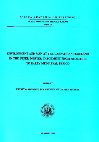 Enviroment and Man at the Carpathian Foreland in the Upper Dnister Catchment from Neolithic to Early Mediaeval Period, ed. by K. Harmata, J. Machnik, L. Starkel, Polish Academy of Arts and Sciences, Krakow 2006