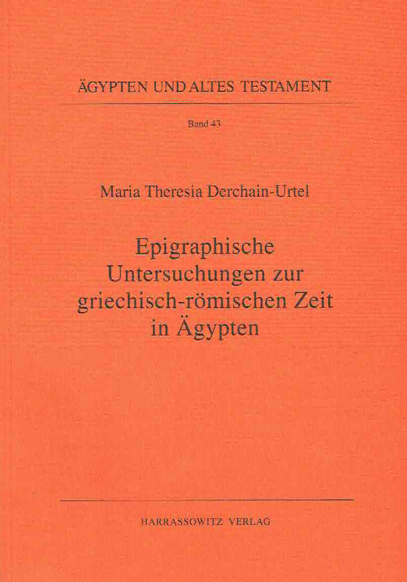 Maria Theresa Derchain-Urtel, Epigraphische Untersuchungen zur griechisch-romischen Zeit in Agypten, Agypten und Altes Testament Band 43, Harrassowitz Verlag, Wiesbaden 1999