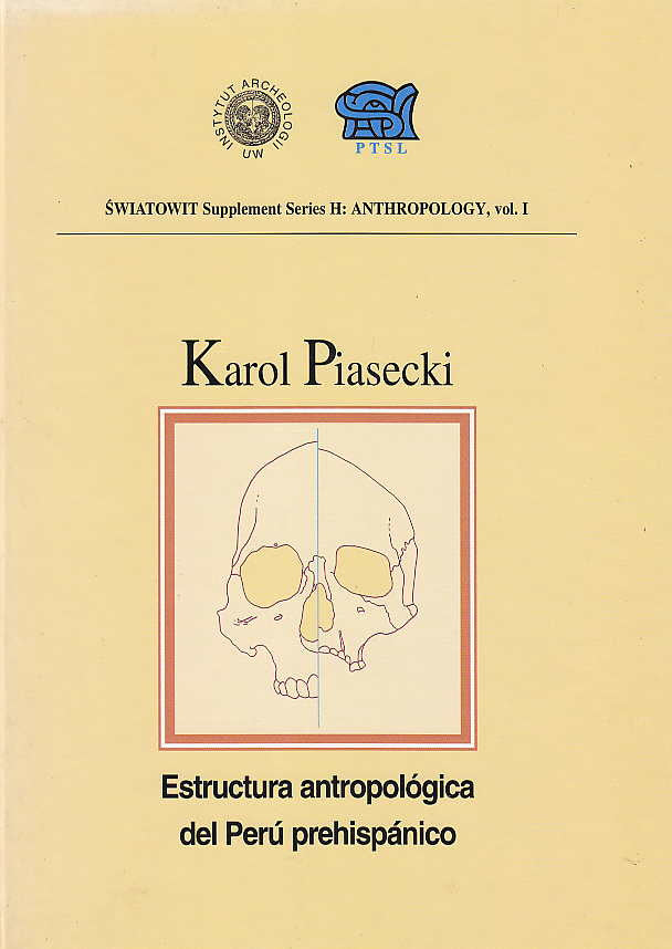 Karol Piasecki, Estructura antropologica del Peru prehispanico, Swiatowit Supplement Series H: Anthropology, vol I, Institute of Archaeology, Warsaw University, Polish Society of Latinoamerican Studies, Warsaw 1999