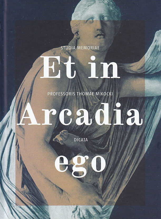 Et in Arcadia ego, Studia memoriae Professoris Thomae Mikocki dicata, edita curante Vitoldo Dobrowolski, Institute of Archaeology, University of Warsaw, Warsaw 2013
