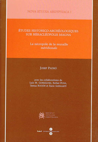 Josep Padro, Etudes Historico-Archeologiques sur Heracleopolis Magna, La necropole de la muraille meridionale, Universitat de Barcelona, Barcelona 1999