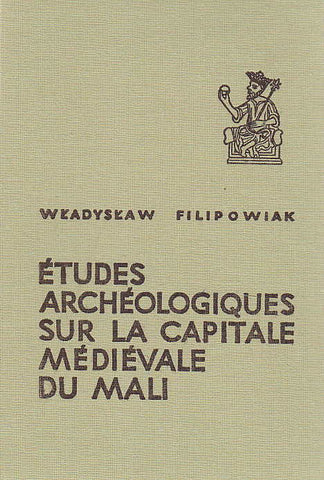 Wladyslaw Filipowiak, Études archéologiques sur la capitale médiévale du Mali, Muzeum Narodowe w Szczecinie 1979