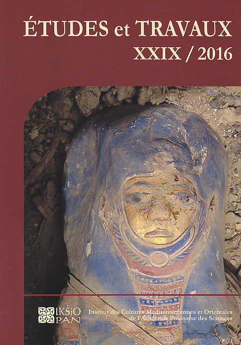 Etudes et Travaux XXIX/2016, Institut des Cultures Mediterraneennes et Orientales de l`Academie Polonaise des Sciences, Varsovie 2016