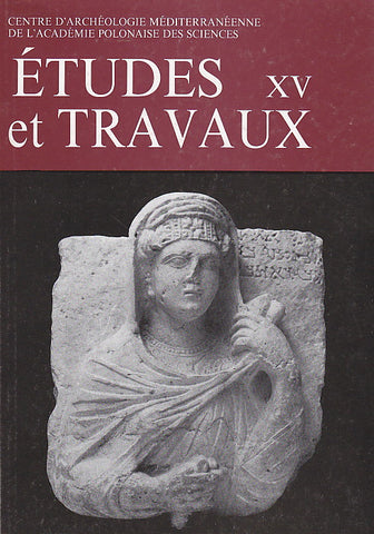 Etudes et Travaux XV, Centre D'Archeologie Mediterraneenne de L'Academie Polonaises des Sciences, Varsovie 1990