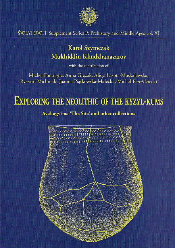 Karol Szymczak, Mukhiddin Khudzanazarov et al, Exploring the Neolithic of the Kyzyl-kums, Ayakagytma "The Site" and other collections, Swiatowit Supplement Series P: Prehistory and Middle Ages, vol XI, Institute of Archaeology, Warsaw University, Warsaw 2006