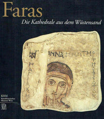 Wilfried Seipel (ed.), Faras, Die Kathedrale aus dem Wustensand, Eine Ausstellung des Kunsthistorisches Museum Wien und des Nationalmuseums in Warschau 23. Mai bis 15. September 2002