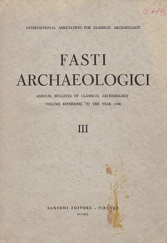 Fasti Archaeologici. Annual Bulletin of Classical Archaeology, Volume Reffering to the Year 1948