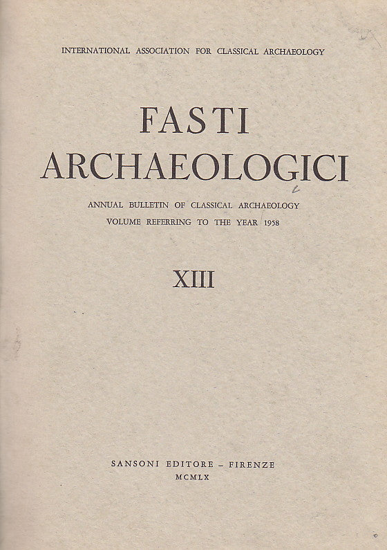 Fasti Archaeologici. Annual Bulletin of Classical Archaeology, Volume Reffering to the Year 1958
