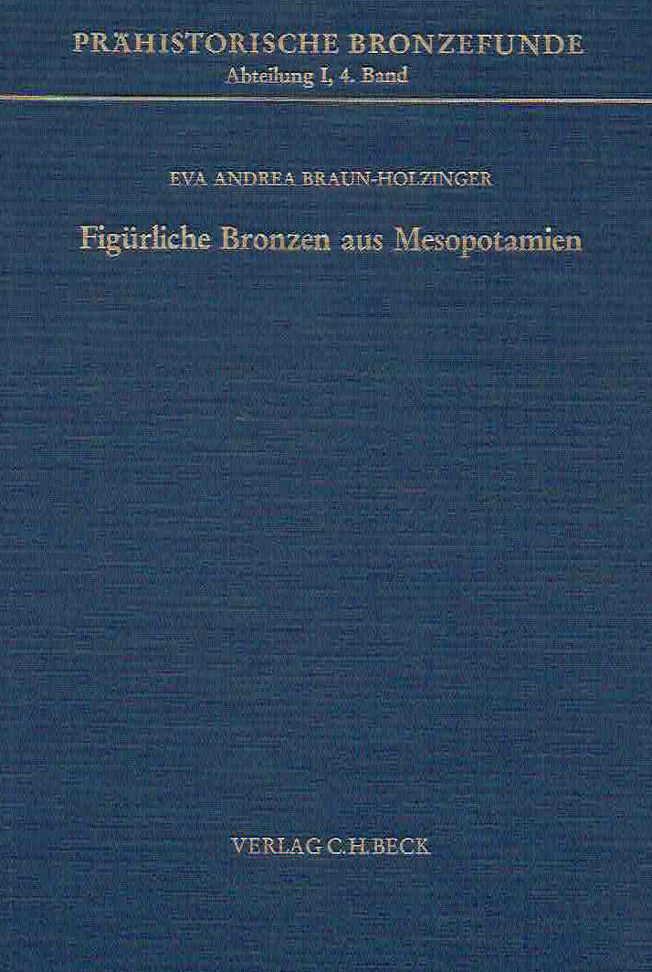 Eva Andrea Braun-Holzinger, Figürliche Bronzen aus Mesopotamien, Prahistorische Bronzefunde, Abteilung I, Band 4, Verlag C.H. Beck, 1984
