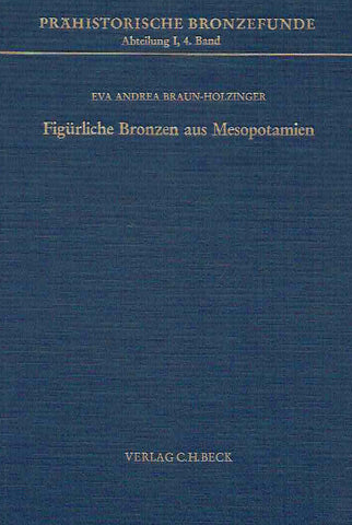 Eva Andrea Braun-Holzinger, Figürliche Bronzen aus Mesopotamien, Prahistorische Bronzefunde, Abteilung I, Band 4, Verlag C.H. Beck, 1984