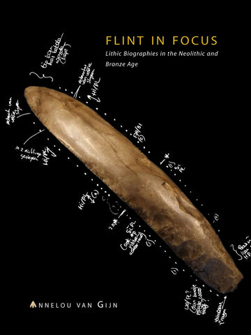  Annelou van Gijn, Flint in Focus, Lithic Biographies in the Neolithic and Bronze Age, Sidestone Press 2010