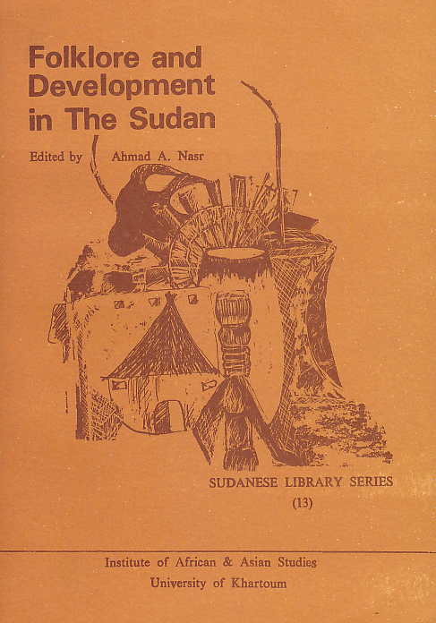 Ahamd A. Nasr, Folklore and Development in The Sudan, Sudanese Library Series  vol. 13, Khartoum 1985