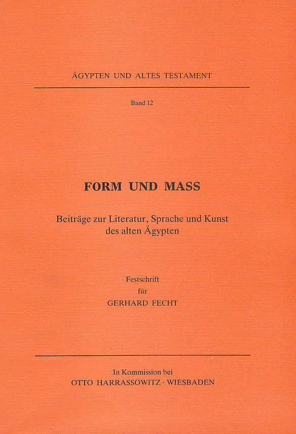 Form und Mass, Beitrage zur Literatur, Sprache und Kunst des alten Agypten, Festschrift fur Gerhard Fecht, Agypten und Altes Testament, Band 12,  Harrassowitz Verlag, Wiesbaden 1987